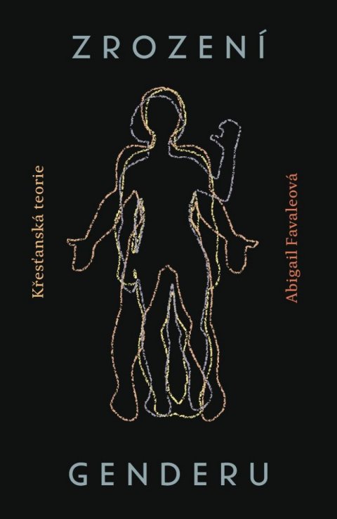 Favaleová Abigail: Zrození genderu - Křesťanská teorie