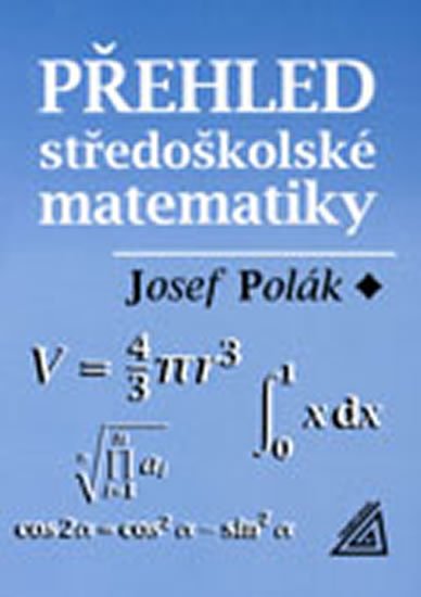 Polák Josef: Přehled středoškolské matematiky - 10. vydání Polák Josef: Přehled středoškolské matematiky - 10. vydání