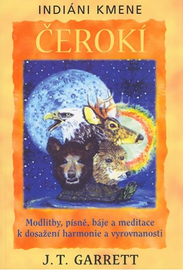 Garrett J.T.: Indiáni kmene Čerokí - Motlitby, písně, báje a meditace k dosažení harmonie