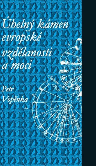Vopěnka Petr: Úhelný kámen evropské vzdělanosti a moci - 4. vydání