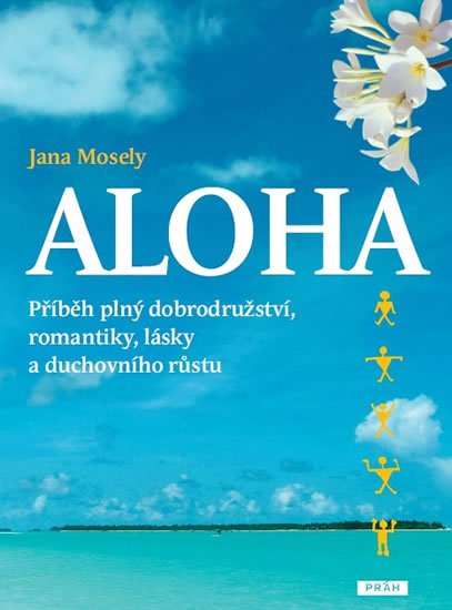 Mosely Jana: Aloha - Příběh plný dobrodružství, romantiky, lásky a duchovního růstu