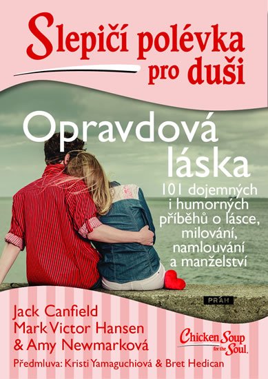 Canfield Jack, Hansen Mark Victor, Newmarková Amy: Slepičí polévka pro duši - Opravdová láska Canfield Jack, Hansen Mark Victor, Newmarková Amy: Slepičí polévka pro duši - Opravdová láska