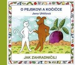 Uhlířová Jana: O pejskovi a kočičce - Jak zahradničili Uhlířová Jana: O pejskovi a kočičce - Jak zahradničili