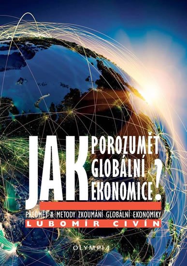 Civín Lubomír: Jak porozumět globální ekonomice? - Předmět a metody zkoumání globální ekon Civín Lubomír: Jak porozumět globální ekonomice? - Předmět a metody zkoumání globální ekon