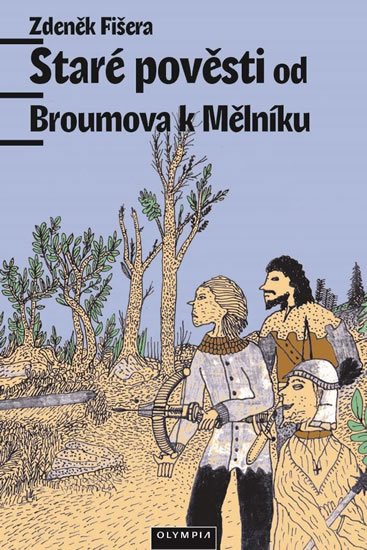 Fišera Zdeněk: Staré pověsti od Broumova k Mělníku Fišera Zdeněk: Staré pověsti od Broumova k Mělníku