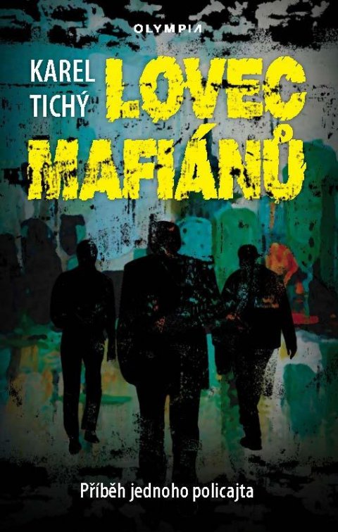 Tichý Karel: Lovec mafiánů - Příběh jednoho policajta