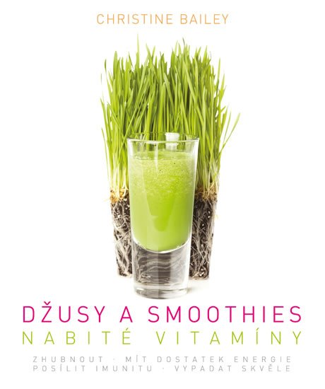 Bailey Christine: Džusy a smoothies nabité vitamíny