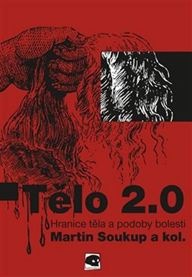 Soukup Martin: Tělo 2.0 - Hranice těla a podoby bolesti Soukup Martin: Tělo 2.0 - Hranice těla a podoby bolesti