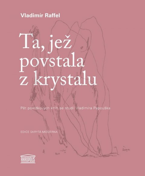 Raffel Vladimír: Ta, jež povstala z krystalu - Pět povídkových knih se studií Vladimíra Papo Raffel Vladimír: Ta, jež povstala z krystalu - Pět povídkových knih se studií Vladimíra Papo