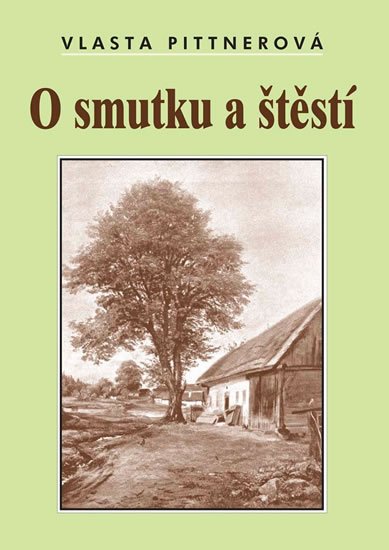 Pittnerová Vlasta: O smutku a štěstí Pittnerová Vlasta: O smutku a štěstí