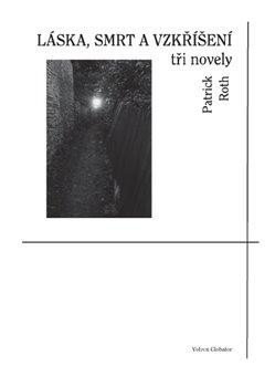 Roth Patrick: Láska, smrt a vzkříšení - tři novely