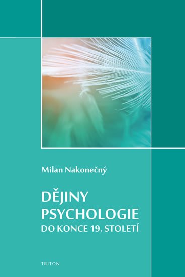 Nakonečný Milan: Dějiny psychologie do konce 19. století Nakonečný Milan: Dějiny psychologie do konce 19. století