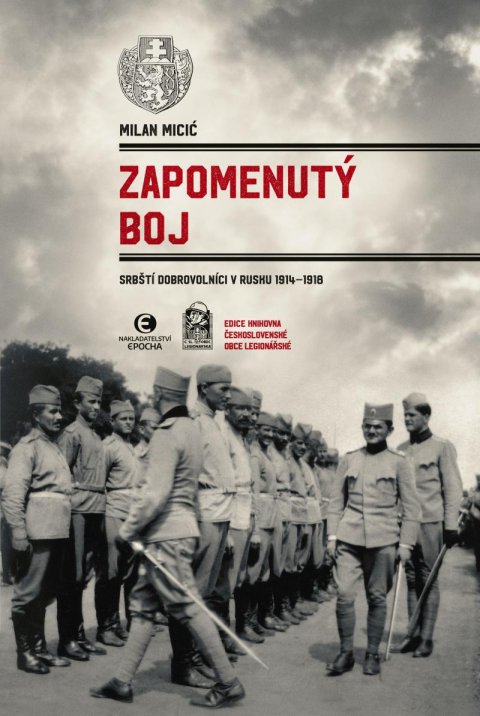 Micić Milan: Zapomenutý boj - Srbští dobrovolníci v Rusku 1914-1918 Micić Milan: Zapomenutý boj - Srbští dobrovolníci v Rusku 1914-1918