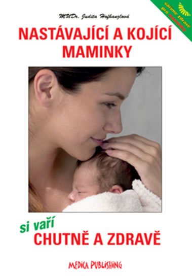 Hofhanzlová Judita: Nastávající a kojící maminky si vaří chutně a zdravě Hofhanzlová Judita: Nastávající a kojící maminky si vaří chutně a zdravě