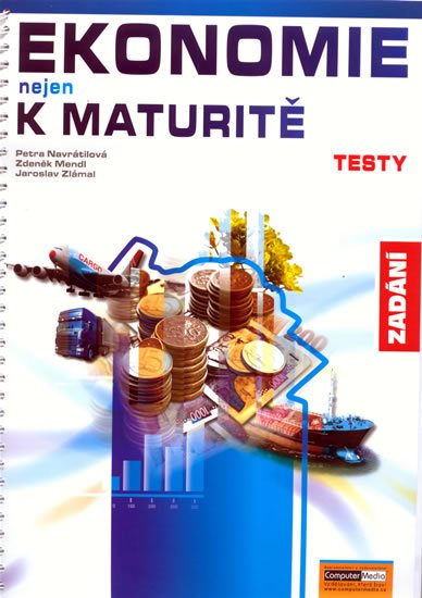 Navrátilová Petra: Ekonomie nejen k maturitě - Testy/zadání Navrátilová Petra: Ekonomie nejen k maturitě - Testy/zadání