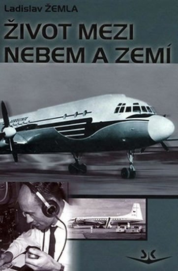Žemla Ladislav: Život mezi nebem a zemí