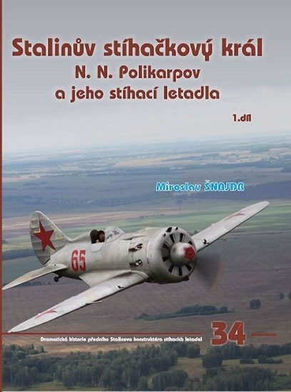 Šnajdr Miroslav: Stalinův stíhačkový krá N.N.Polikarpov a jeho stíhací letadla 1.díl Šnajdr Miroslav: Stalinův stíhačkový krá N.N.Polikarpov a jeho stíhací letadla 1.díl