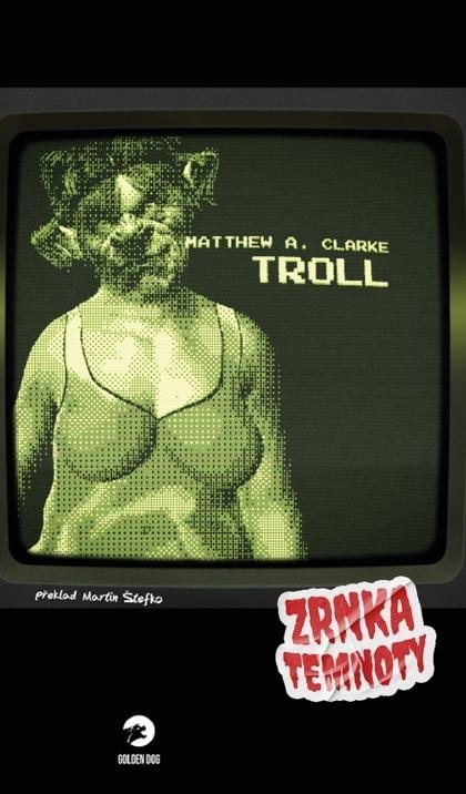 Clarke Matthew A.: Troll - Zrnka temnoty 13