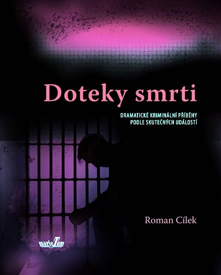 Cílek Roman: Doteky smrti - Dramatické kriminální příběhy podle skutečných událostí