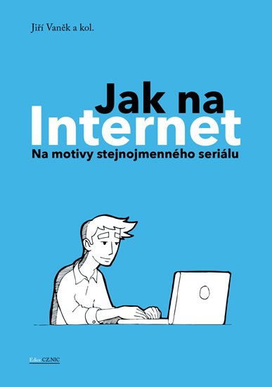Vaněk Jiří: Jak na Internet - Na motivy stejnojmenného seriálu