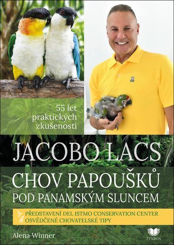 Winnerová Alena: Jacobo Lacs: Chov papoušků pod panamským sluncem