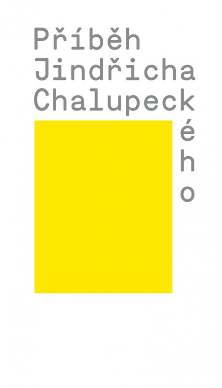 Čechová Veronika: Příběh Jindřicha Chalupeckého Čechová Veronika: Příběh Jindřicha Chalupeckého