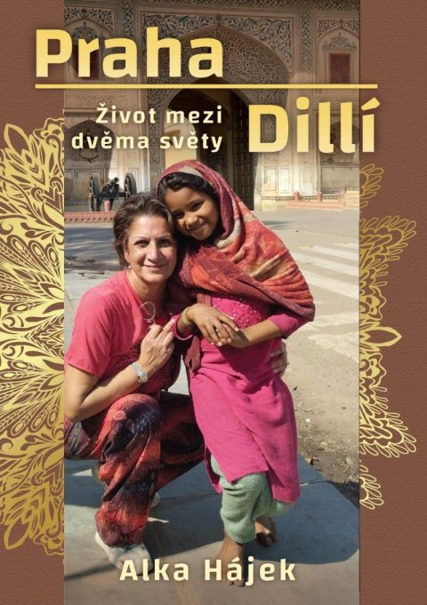 Hájek Alka: Praha Dillí - Život mezi dvěma světy