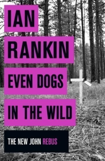 Rankin Ian: Even Dogs in the Wild - The New John Rebus