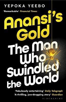 Yeebo Yepoka: Anansi´s Gold: The man who swindled the world. WINNER OF THE JHALAK PRIZE 2