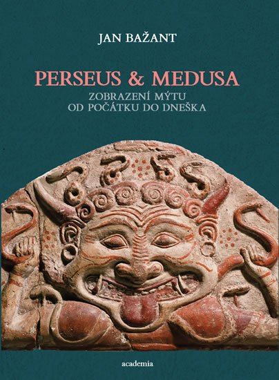 Bažant Jan: Perseus a Medusa - Zobrazení mýtu od počátku do dneška Bažant Jan: Perseus a Medusa - Zobrazení mýtu od počátku do dneška