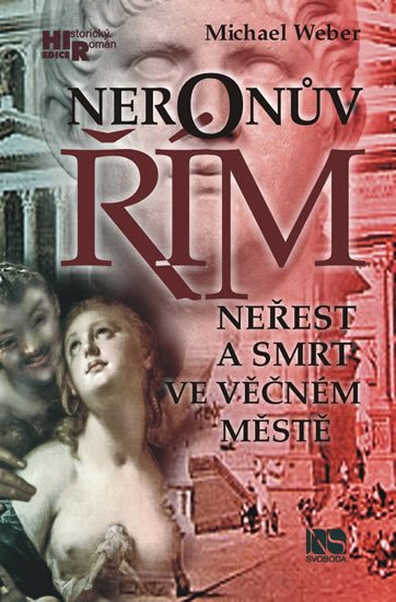 Weber Michael: Neronův Řím - Neřest a smrt ve věčném městě