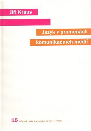 Kraus Jiří: Jazyk v proměnách komunikačních médií