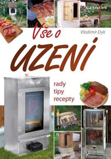 Dyk Vladimír: Vše o uzení - Rady, tipy, recepty