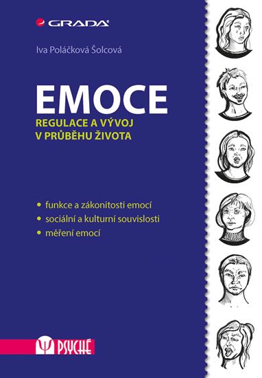 Poláčková Šolcová Iva: Emoce - Regulace a vývoj v průběhu života Poláčková Šolcová Iva: Emoce - Regulace a vývoj v průběhu života