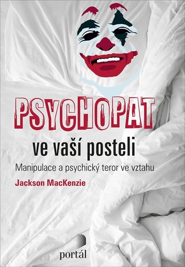 MacKenzie Jackson: Psychopat ve vaší posteli - Manipulace a psychický teror ve vztahu MacKenzie Jackson: Psychopat ve vaší posteli - Manipulace a psychický teror ve vztahu