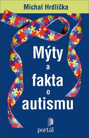 Hrdlička Michal: Mýty a fakta o autismu Hrdlička Michal: Mýty a fakta o autismu