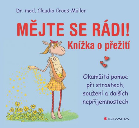 Croos-Müller Claudia: Mějte se rádi! - Okamžitá pomoc při strastech, soužení a dalších nepříjemno