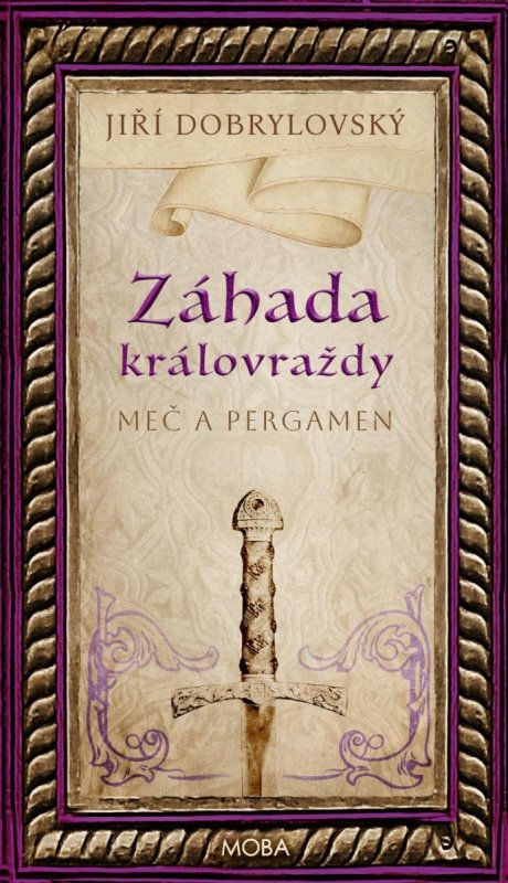 Dobrylovský Jiří: Záhada královraždy - Meč a pergamen Dobrylovský Jiří: Záhada královraždy - Meč a pergamen