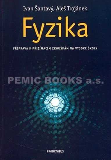 Šantavý Ivan: Fyzika-příprava k maturitě a přijímacím zkouškám na vysoké školy