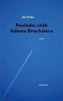 Pehe Jiří: Poslední útěk Adama Drechslera Pehe Jiří: Poslední útěk Adama Drechslera
