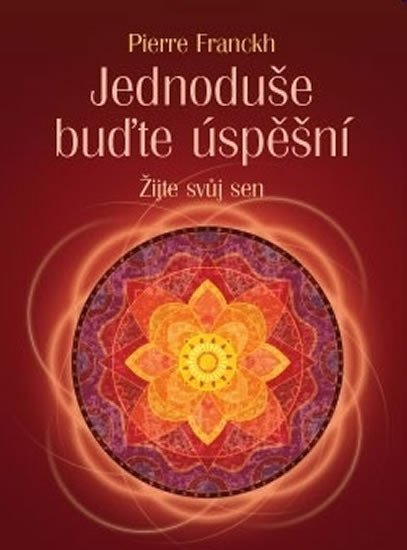 Franckh Pierre: Jednoduše buďte úspěšní - Žijte svůj sen Franckh Pierre: Jednoduše buďte úspěšní - Žijte svůj sen