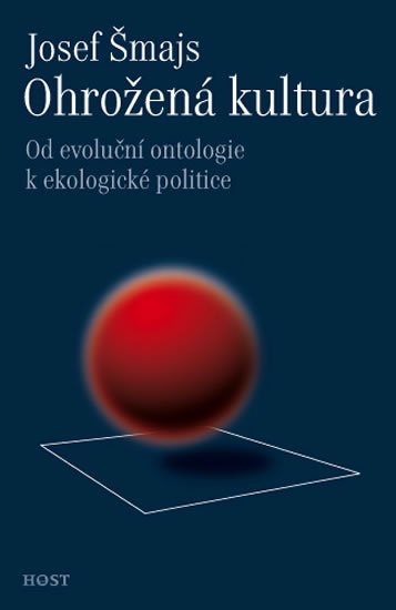 Šmajs Josef: Ohrožená kultura - Od evoluční ontologie k ekologické politice