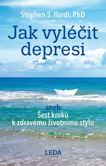 Ilardi Stephen S.: Jak vyléčit depresi aneb Šest kroků k zdravému životnímu stylu Ilardi Stephen S.: Jak vyléčit depresi aneb Šest kroků k zdravému životnímu stylu