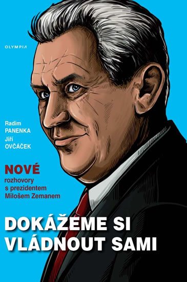 Panenka Radim: Dokážeme si vládnout sami - Nové rozhovory s prezidentem Milošem Zemanem Panenka Radim: Dokážeme si vládnout sami - Nové rozhovory s prezidentem Milošem Zemanem