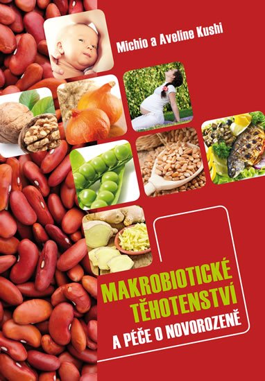 Kushi Michio: Makrobiotické těhotenství a péče o novorozeně Kushi Michio: Makrobiotické těhotenství a péče o novorozeně