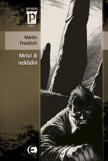 Friedrich Martin: Mrtví & neklidní (Edice Pevnost) Friedrich Martin: Mrtví & neklidní (Edice Pevnost)