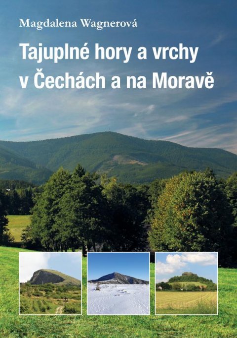 Wagnerová Magdalena: Tajuplné hory a vrchy v Čechách a na Moravě