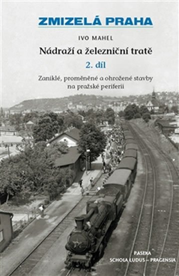 Mahel Ivo: Zmizelá Praha - Nádraží a železniční tratě 2.díl Mahel Ivo: Zmizelá Praha - Nádraží a železniční tratě 2.díl