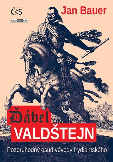 Bauer Jan: Ďábel Valdštejn - Pozoruhodný osud vévody frýdlantského