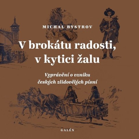 Bystrov Michal: V brokátu radosti, v kytici žalu - Vyprávění o vzniku českých zlidovělých p Bystrov Michal: V brokátu radosti, v kytici žalu - Vyprávění o vzniku českých zlidovělých p